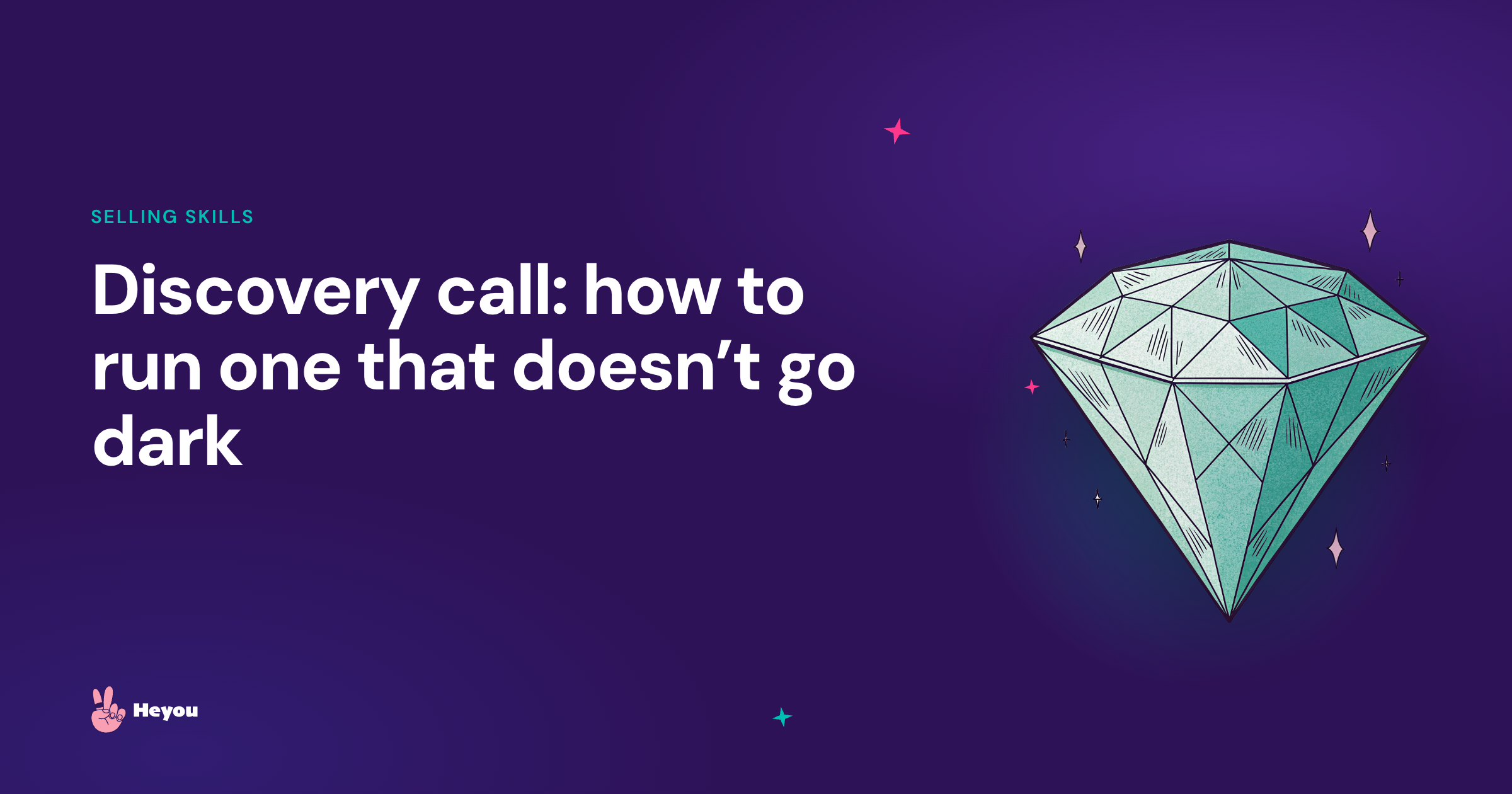 Discovery call: how to run one that doesn't go dark - Heyou selling skills guide